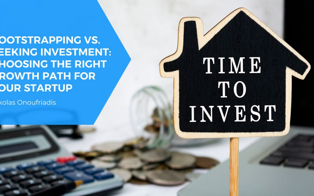 Bootstrapping vs. Seeking Investment: Choosing the Right Growth Path for Your Startup