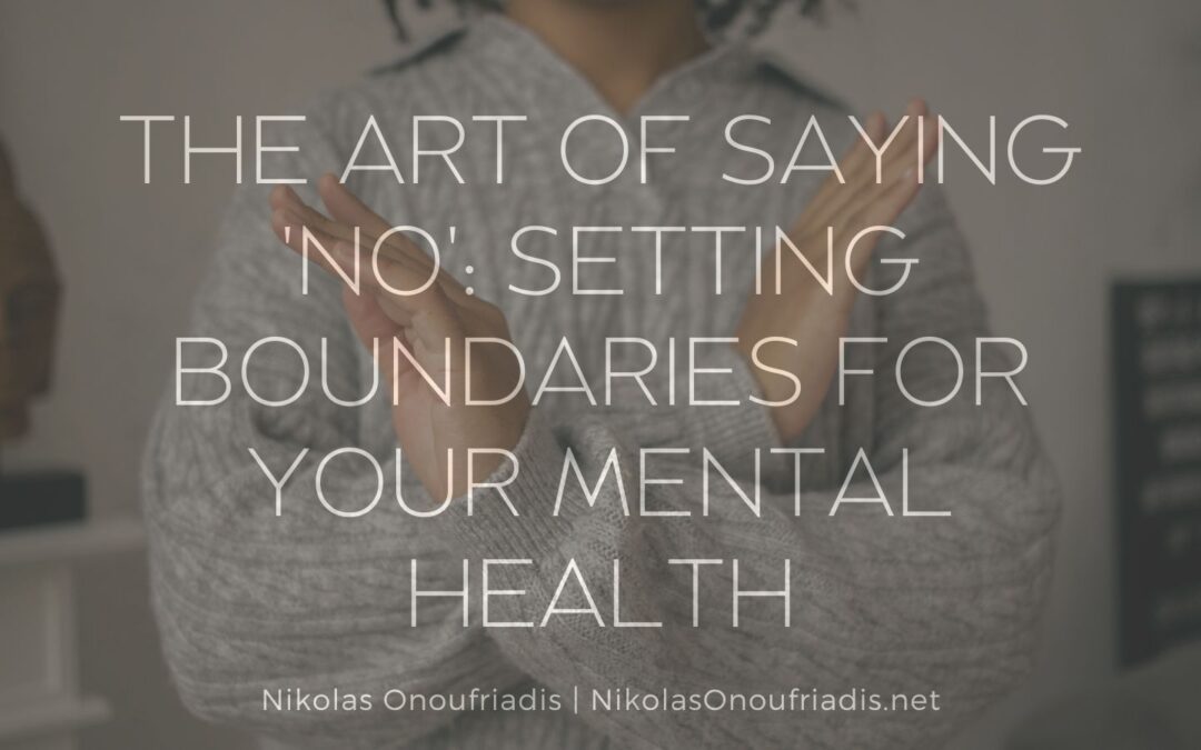 The Art of Saying ‘No’: Setting Boundaries for Your Mental Health