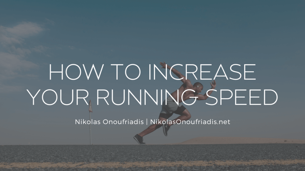 How to Increase Your Running Speed Nikolas Onoufriadis Lifestyle