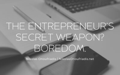 The Entrepreneur’s Secret Weapon? Boredom.