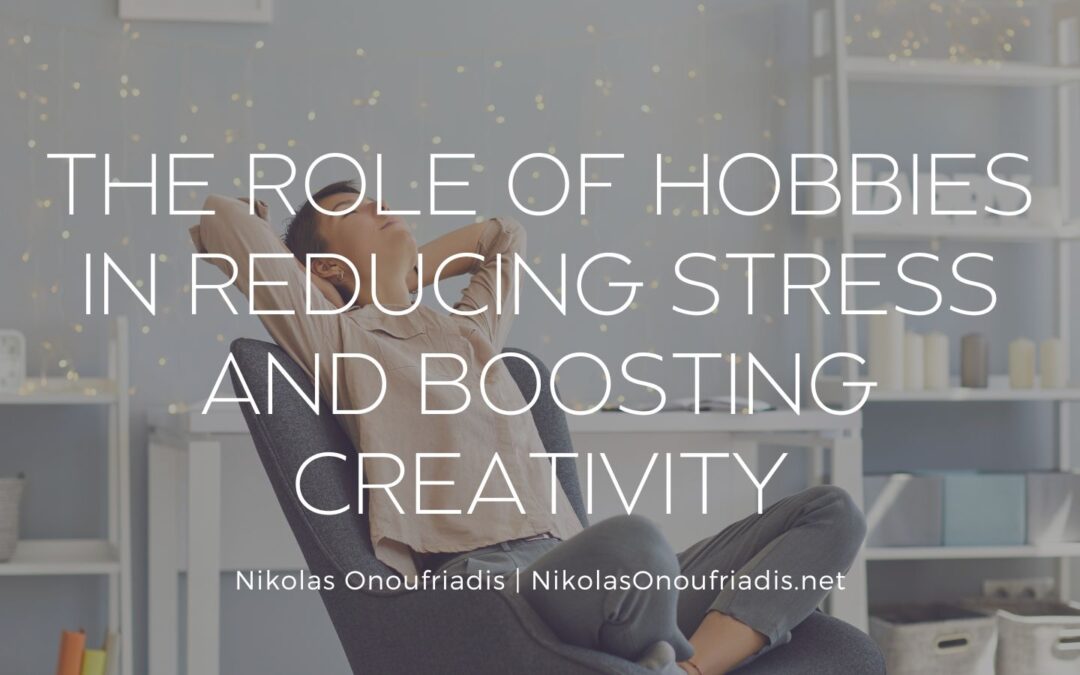 The Role of Hobbies in Reducing Stress and Boosting Creativity